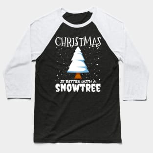 Christmas Is Better With A Snowtree - snowy Christmas tree gift Baseball T-Shirt